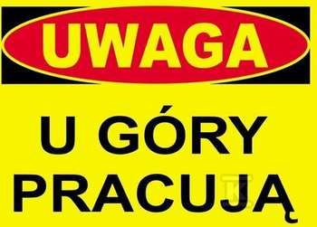 UWAGA U GÓRY PRACUJĄ-TABLICA